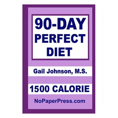 "90-Day Perfect Diet - 1500 Calorie" - "" ("Johnson Gail")