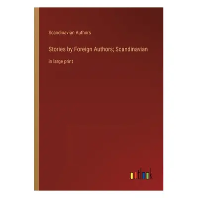 "Stories by Foreign Authors; Scandinavian: in large print" - "" ("Authors Scandinavian")