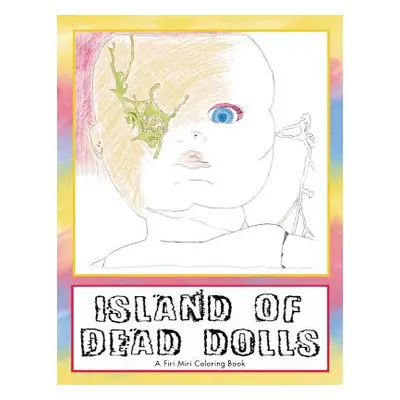 "Island of Dead Dolls: A Firi Miri Coloring Book" - "" ("Erisman Luci")