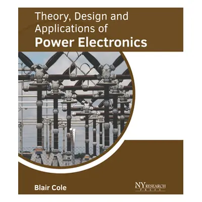 "Theory, Design and Applications of Power Electronics" - "" ("Cole Blair")