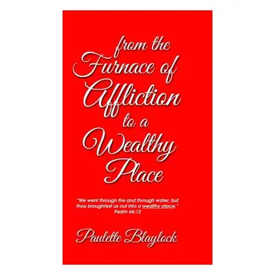 "From the Furnace of Affliction to a Wealthy Place" - "" ("Blaylock Paulette")