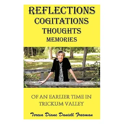 "Reflections Cogitations Thoughts Memories: Of an Earlier Time in Trickum Valley" - "" ("Freeman