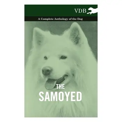 "The Samoyed - A Complete Anthology of the Dog" - "" ("Various")