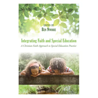 "Integrating Faith and Special Education" - "" ("Nworie Ben")