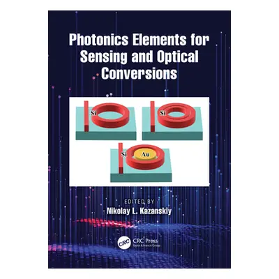 "Photonics Elements for Sensing and Optical Conversions" - "" ("Kazanskiy Nikolay L.")