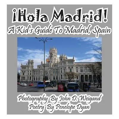 "Hola Madrid! A Kid's Guide To Madrid, Spain" - "" ("Weigand John D.")