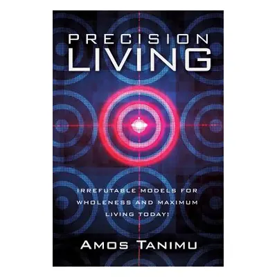 "Precision Living" - "" ("Tanimu Amos")