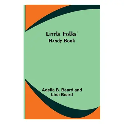 "Little Folks' Handy Book" - "" ("B. Beard Adelia")