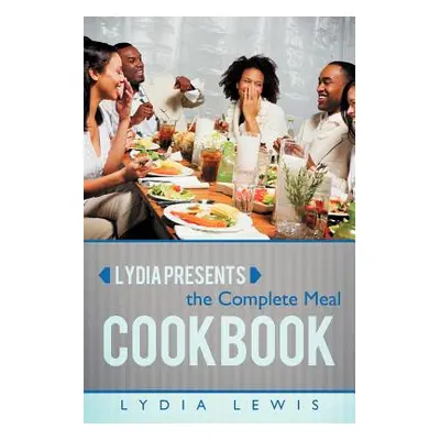 "Lydia Presents the Complete Meal Cookbook" - "" ("Lewis Lydia")