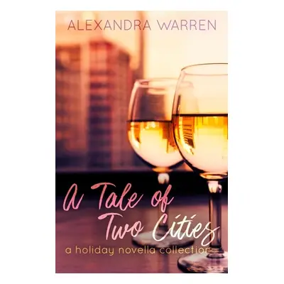 "A Tale of Two Cities: A Holiday Novella Collection" - "" ("Warren Alexandra")