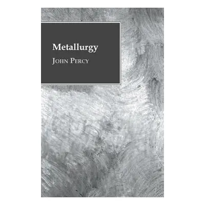 "Metallurgy - The Art of Extracting Metals from Their Ores" - "" ("Percy John")