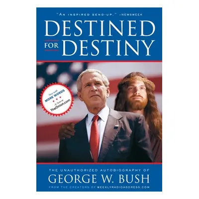 "Destined for Destiny: The Unauthorized Autobiography of George W. Bush" - "" ("Dikkers Scott")