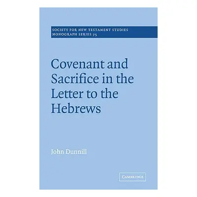 "Covenant and Sacrifice in the Letter to the Hebrews" - "" ("Dunnill John")