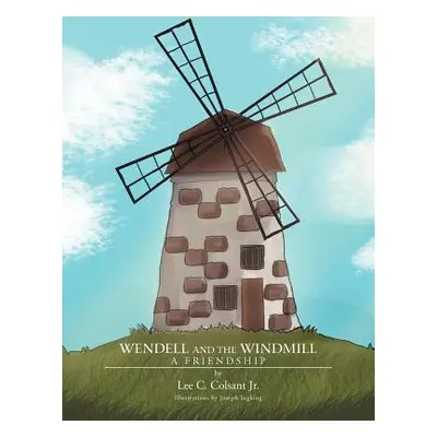 "Wendell and the Windmill: A Friendship" - "" ("Colsant Lee C. Jr.")