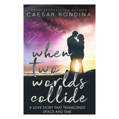 "When Two Worlds Collide: A Love Story That Transcends Space and Time" - "" ("Rondina Caesar")