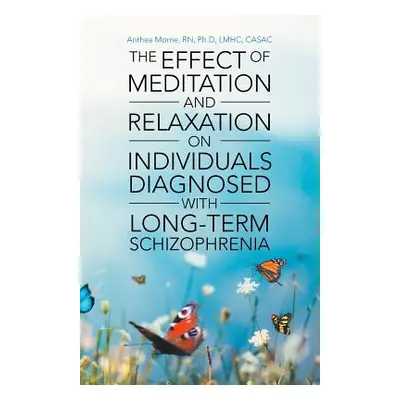 "The Effect of Meditation and Relaxation on Individuals Diagnosed with Long-Term Schizophrenia" 