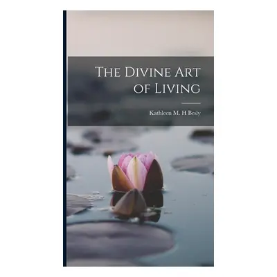 "The Divine Art of Living" - "" ("Kathleen M. H. Besly")