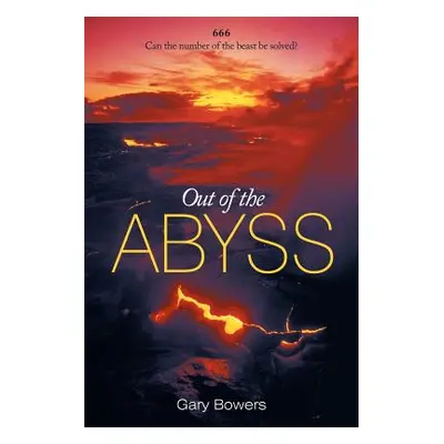 "Out of the Abyss: Can the Number of the Beast Be Solved? 666" - "" ("Bowers Gary")