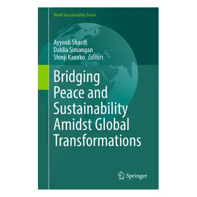 "Bridging Peace and Sustainability Amidst Global Transformations" - "" ("Sharifi Ayyoob")