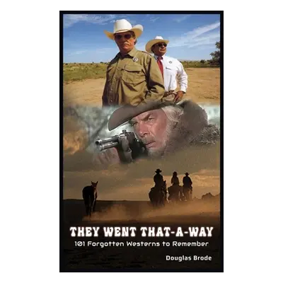 "They Went That-A-Way - 101 Forgotten Westerns to Remember (hardback)" - "" ("Brode Douglas")