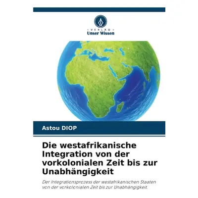 "Die westafrikanische Integration von der vorkolonialen Zeit bis zur Unabhngigkeit" - "" ("Diop 