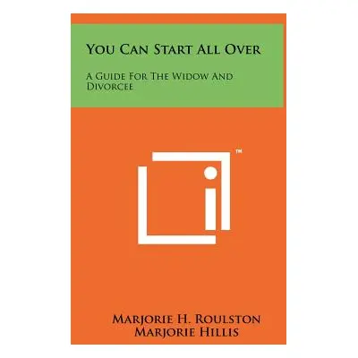 "You Can Start All Over: A Guide For The Widow And Divorcee" - "" ("Roulston Marjorie H.")