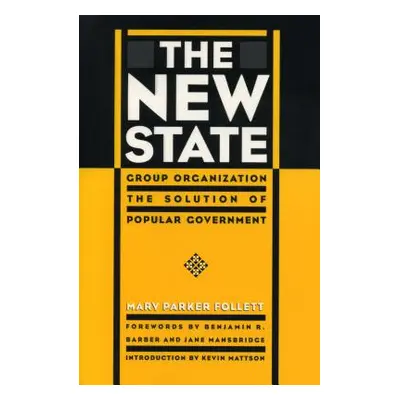 "The New State: Group Organization the Solution of Popular Government" - "" ("Follett Mary Parke