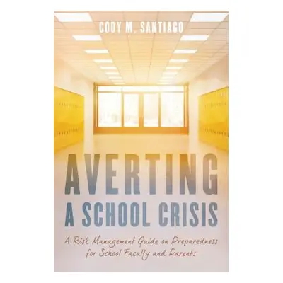 "Averting a School Crisis: A Risk Management Guide on Preparedness for School Faculty and Parent