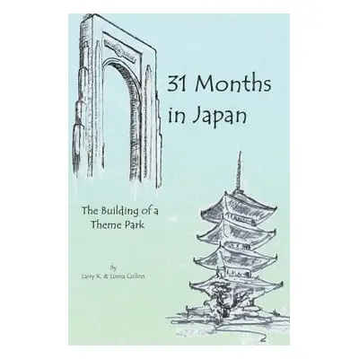 "31 Months in Japan: The Building of a Theme Park" - "" ("Collins Larry K.")