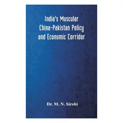 "India's Muscular China-Pakistan Policy and Economic Corridor" - "" ("Sirohi M. N.")