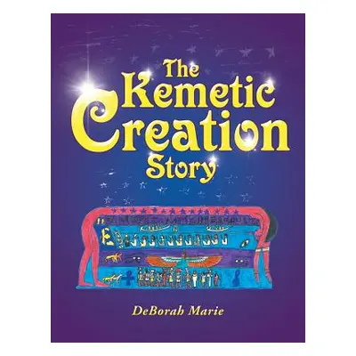 "The Kemetic Creation Story" - "" ("Marie Deborah")