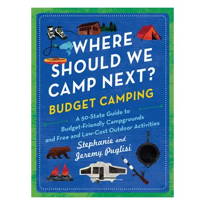 "Where Should We Camp Next?: Budget Camping: A 50-State Guide to Budget-Friendly Campgrounds and