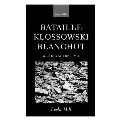 "Bataille, Klossowski, Blanchot: Writing at the Limit" - "" ("Hill Leslie")