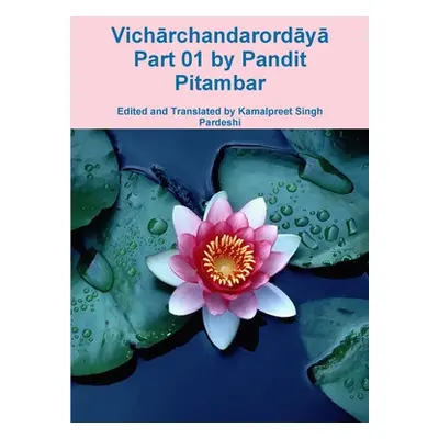 "Vichārchandarordāyā Part 01 by Pandit Pitambar" - "" ("Pardeshi Kamalpreet Singh")