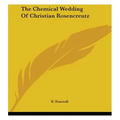 "The Chemical Wedding Of Christian Rosencreutz" - "" ("Foxcroft E.")