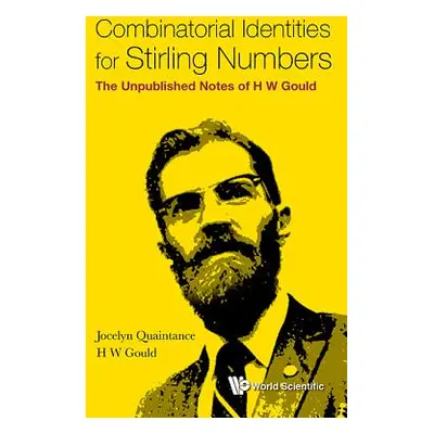 "Combinatorial Identities for Stirling Numbers: The Unpublished Notes of H W Gould" - "" ("Quain