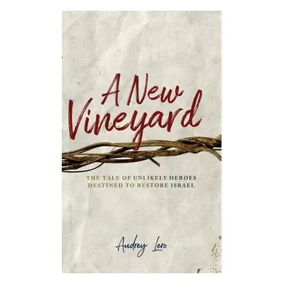 "A New Vineyard: The Tale of Unlikely Heroes Destined to Restore Israel" - "" ("Lero Audrey")