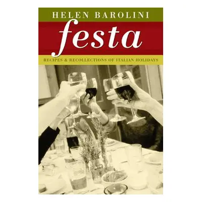 "Festa: Recipes and Recollections of Italian Holidays" - "" ("Barolini Helen")