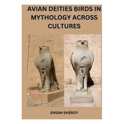 "Avian Deities: Birds in Mythology Across Cultures" - "" ("Sheroy Ehsan")