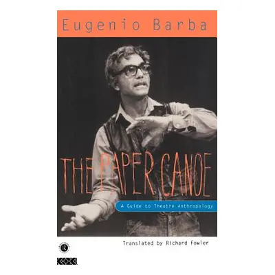 "The Paper Canoe: A Guide to Theatre Anthropology" - "" ("Barba Eugenio")