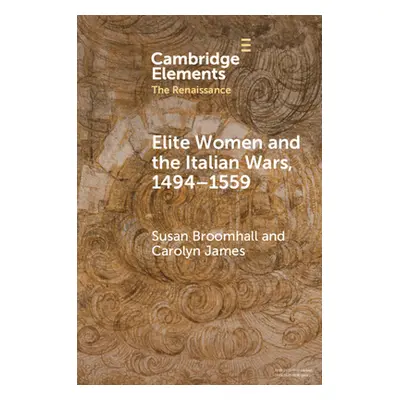 "Elite Women and the Italian Wars, 1494-1559" - "" ("Broomhall Susan")