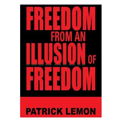 "Freedom from an Illusion of Freedom" - "" ("Lemon Patrick")