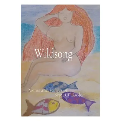 "Wildsong: Poems and stories of" - "" ("O'Toole Shirley E.")