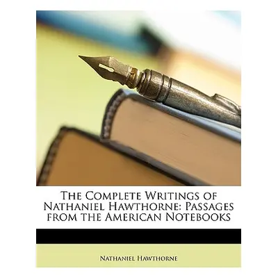 "The Complete Writings of Nathaniel Hawthorne: Passages from the American Notebooks" - "" ("Hawt