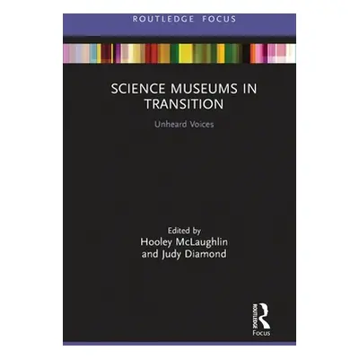 "Science Museums in Transition: Unheard Voices" - "" ("McLaughlin Hooley")