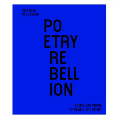 "Poetry Rebellion: Poems and Prose to Rewild the Spirit" - "" ("Evans Paul")