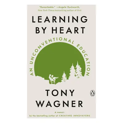 "Learning by Heart: An Unconventional Education" - "" ("Wagner Tony")