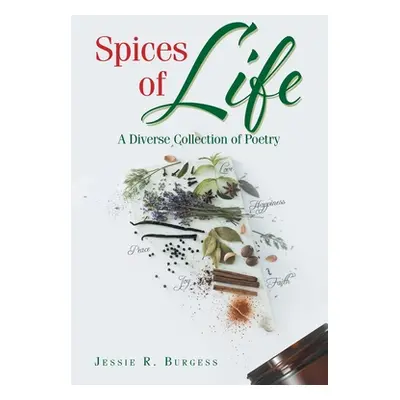 "Spices of Life: A Diverse Collection of Poetry" - "" ("Burgess Jessie R.")