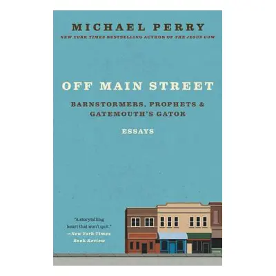 "Off Main Street: Barnstormers, Prophets, and Gatemouth's Gator: Essays" - "" ("Perry Michael")