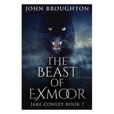 "The Beast Of Exmoor: Large Print Edition" - "" ("Broughton John")